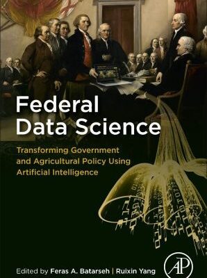 خرید و دانلود نسخه کامل کتاب Federal Data Science: Transforming Government and Agricultural Policy Using Artificial Intelligence