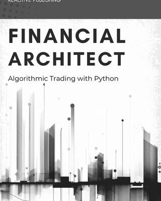 خرید و دانلود نسخه کامل کتاب Financial Architect: Algorithmic Trading with Python: A comprehensive Guide for 2024