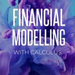 خرید و دانلود نسخه کامل کتاب Financial Modelling with Calculus : An introduction to Financial Modelling with Calculus