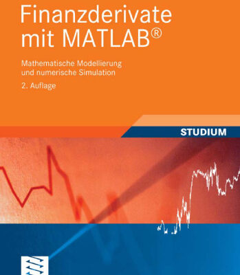 خرید و دانلود نسخه کامل کتاب Finanzderivate mit MATLAB: Mathematische Modellierung und numerische Simulation, 2. Auflage
