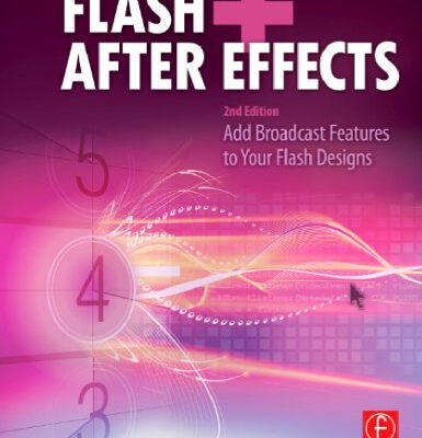 خرید و دانلود نسخه کامل کتاب Flash + After Effects, Second Edition: Add Broadcast Features to Your Flash Designs