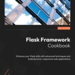 خرید و دانلود نسخه کامل کتاب Flask Framework Cookbook: Enhance your Flask skills with advanced techniques and build dynamic, 3rd Edition