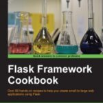 خرید و دانلود نسخه کامل کتاب Flask Framework Cookbook: Over 80 hands-on recipes to help you create small-to-large web applications using Flask