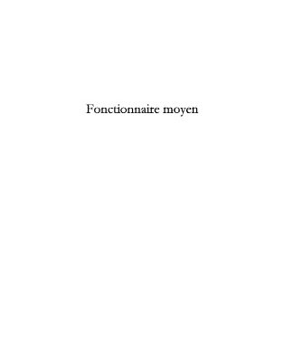 خرید و دانلود نسخه کامل کتاب Fonctionnaire moyen : Un attache d’administration temoigne