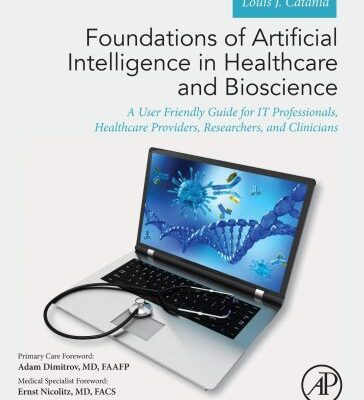 خرید و دانلود نسخه کامل کتاب Foundations of Artificial Intelligence in Healthcare and Bioscience: A User Friendly Guide for IT Professionals, Healthcare Providers, Researchers, and Clinicians
