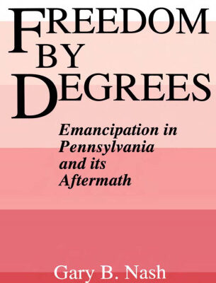 خرید و دانلود نسخه کامل کتاب Freedom by Degrees: Emancipation in Pennsylvania and Its Aftermath