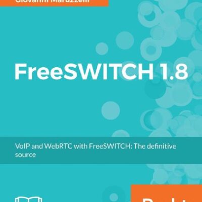 خرید و دانلود نسخه کامل کتاب FreeSWITCH 1.8 – VoIP and WebRTC with FreeSWITCH: The definitive source