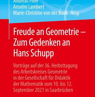 خرید و دانلود نسخه کامل کتاب Freude an Geometrie – Zum Gedenken an Hans Schupp: Vorträge auf der 36. Herbsttagung des Arbeitskreises Geometrie in der Gesellschaft für Didaktik der Mathematik vom 10. bis 12. September 2021 in Saarbrücken
