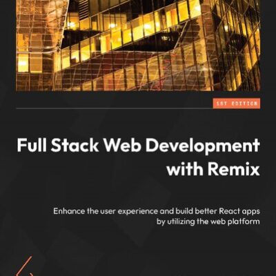 خرید و دانلود نسخه کامل کتاب Full Stack Web Development with Remix: Enhance the user experience and build better React apps by utilizing the web platform
