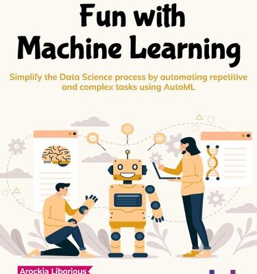خرید و دانلود نسخه کامل کتاب Fun with Machine Learning: Simplify the Data Science process by automating repetitive and complex tasks using AutoML