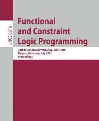 خرید و دانلود نسخه کامل کتاب Functional and Constraint Logic Programming: 20th International Workshop, WFLP 2011 Odense, Denmark, July 19, 2011 Proceedings