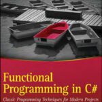 خرید و دانلود نسخه کامل کتاب Functional Programming in C#: Classic Programming Techniques for Modern Projects (Wrox Programmer to Programmer)