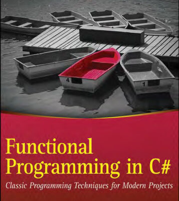 خرید و دانلود نسخه کامل کتاب Functional Programming in C#: Classic Programming Techniques for Modern Projects (Wrox Programmer to Programmer)