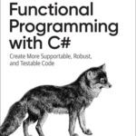 خرید و دانلود نسخه کامل کتاب Functional Programming with C#: Create More Supportable, Robust, and Testable Code