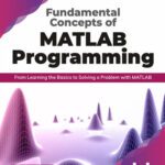 خرید و دانلود نسخه کامل کتاب Fundamental Concepts of MATLAB Programming: From Learning the Basics to Solving a Problem with MATLAB