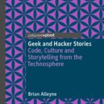 خرید و دانلود نسخه کامل کتاب Geek and Hacker Stories: Code, Culture and Storytelling from the Technosphere