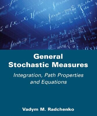 خرید و دانلود نسخه کامل کتاب General Stochastic Measures: Integration, Path Properties and Equations