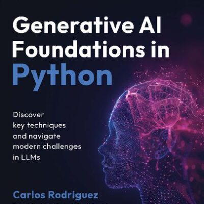 خرید و دانلود نسخه کامل کتاب Generative AI Foundations in Python: Discover key techniques and navigate modern challenges in LLMs