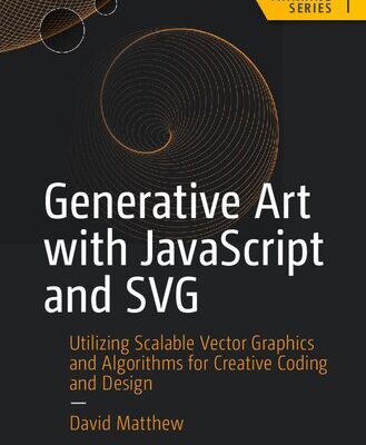 خرید و دانلود نسخه کامل کتاب Generative Art with JavaScript and SVG: Utilizing Scalable Vector Graphics and Algorithms for Creative Coding and Design