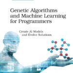خرید و دانلود نسخه کامل کتاب Genetic Algorithms and Machine Learning for Programmers: Create AI Models and Evolve Solutions