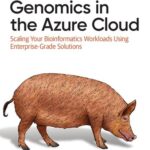 خرید و دانلود نسخه کامل کتاب Genomics in the Azure Cloud: Scaling Your Bioinformatics Workloads Using Enterprise-Grade Solutions