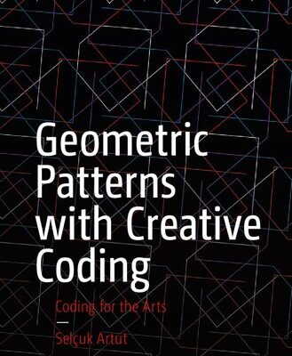 خرید و دانلود نسخه کامل کتاب Geometric Patterns with Creative Coding: Coding for the Arts