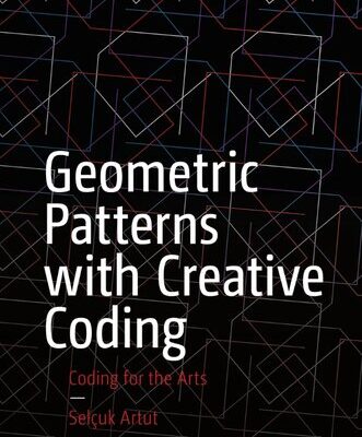 خرید و دانلود نسخه کامل کتاب Geometric Patterns with Creative Coding: Coding for the Arts