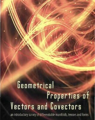 خرید و دانلود نسخه کامل کتاب GEOMETRICAL PROPERTIES OF VECTORS AND COVECTORS An Introductory Survey of Differentiable Manifolds, Tensors and Forms
