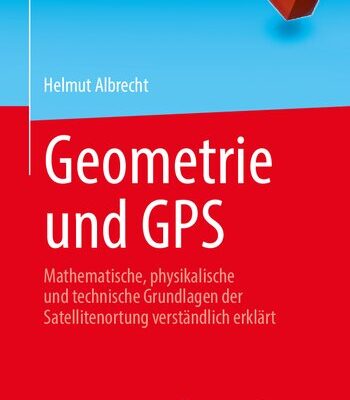 خرید و دانلود نسخه کامل کتاب Geometrie und GPS: Mathematische, physikalische und technische Grundlagen der Satellitenortung verständlich erklärt