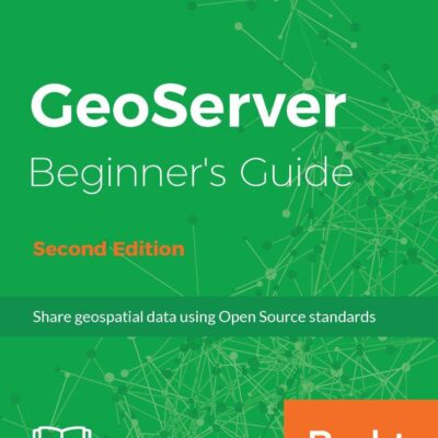 خرید و دانلود نسخه کامل کتاب GeoServer Beginner’s Guide – Second Edition: Share geospatial data using Open Source standards