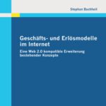خرید و دانلود نسخه کامل کتاب Geschafts- und Erlosmodelle im Internet: Eine Web 2.0 kompatible Erweiterung bestehender Konzepte