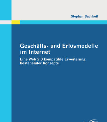 خرید و دانلود نسخه کامل کتاب Geschafts- und Erlosmodelle im Internet: Eine Web 2.0 kompatible Erweiterung bestehender Konzepte