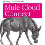 خرید و دانلود نسخه کامل کتاب Getting Started with Mule Cloud Connect: Accelerating Integration with SaaS, Social Media, and Open APIs
