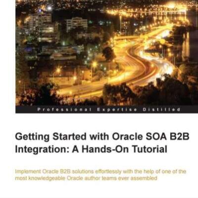 خرید و دانلود نسخه کامل کتاب Getting Started with Oracle SOA B2B Integration: A Hands-On Tutorial