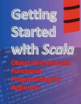 خرید و دانلود نسخه کامل کتاب Getting Started with Scala: Object-Oriented and Functional Programming for Beginners