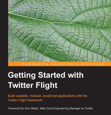 خرید و دانلود نسخه کامل کتاب Getting Started with Twitter Flight: Build scalable, modular JavaScript applications with the Twitter Flight framework