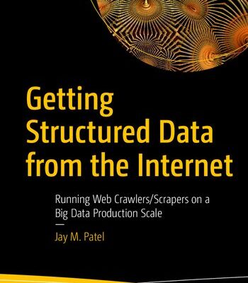 خرید و دانلود نسخه کامل کتاب Getting Structured Data from the Internet: Running Web Crawlers/Scrapers on a Big Data Production Scale