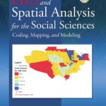 خرید و دانلود نسخه کامل کتاب GIS and Spatial Analysis for the Social Sciences: Coding, Mapping, and Modeling (Contemporary Sociological Perspectives)