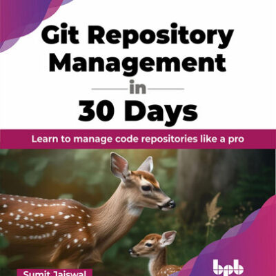 خرید و دانلود نسخه کامل کتاب Git Repository Management in 30 Days: Learn to manage code repositories like a pro
