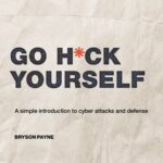 خرید و دانلود نسخه کامل کتاب Go H*ck Yourself: A Simple Introduction to Cyber Attacks and Defense