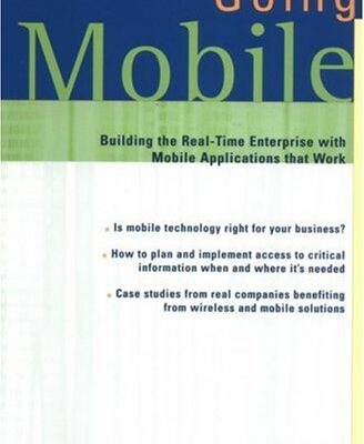 خرید و دانلود نسخه کامل کتاب Going Mobile: Building the Real-Time Enterprise with Mobile Applications that Work