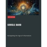 خرید و دانلود نسخه کامل کتاب Google Bard: Navigating the Age of Information