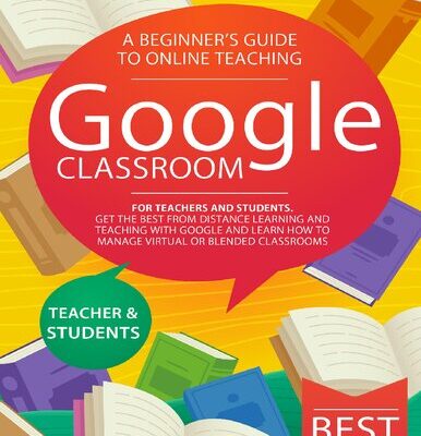 خرید و دانلود نسخه کامل کتاب Google Classroom: A Beginner’s Guide to Online Teaching for Teachers and Students. Get the Best from Distance Learning and Teaching with Google and Learn How to Manage Virtual or Blended Classrooms