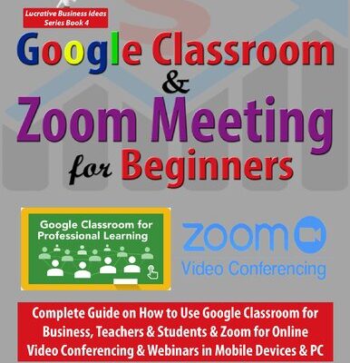 خرید و دانلود نسخه کامل کتاب Google Classroom & Zoom Meeting for Beginners: Complete Guide on How to Use Google Classroom for Business, Teachers & Students & Zoom for Online Video … PC