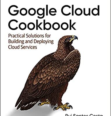 خرید و دانلود نسخه کامل کتاب Google Cloud Cookbook: Practical Solutions for Building and Deploying Cloud Services