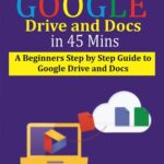 خرید و دانلود نسخه کامل کتاب Google Drive and Docs in 45 Mins: A Beginners Step by Step guide to Google Drive and Docs