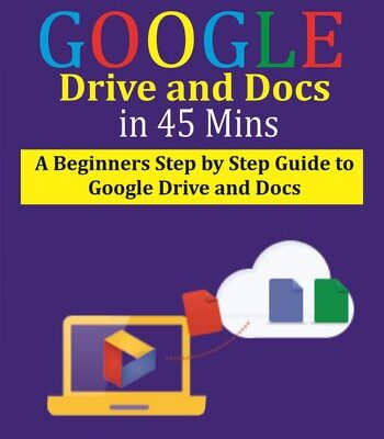 خرید و دانلود نسخه کامل کتاب Google Drive and Docs in 45 Mins: A Beginners Step by Step guide to Google Drive and Docs