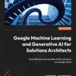 خرید و دانلود نسخه کامل کتاب Google Machine Learning and Generative AI for Solutions Architects