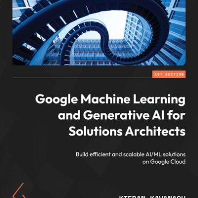 خرید و دانلود نسخه کامل کتاب Google Machine Learning and Generative AI for Solutions Architects