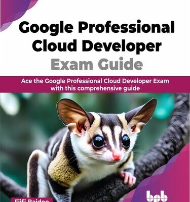 خرید و دانلود نسخه کامل کتاب Google Professional Cloud Developer Exam Guide: Ace the Google Professional Cloud Developer Exam with this comprehensive guide